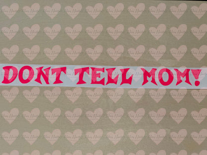 Dont Tell Mom! Funny Vinyl Decal | Permanent Outdoor Sticker | Car, Cup, Laptop & More