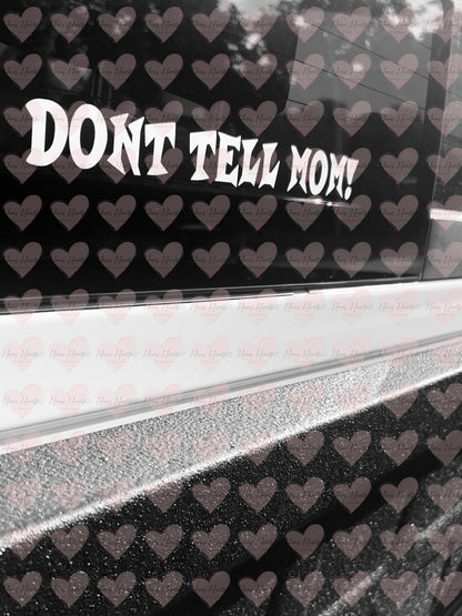 Dont Tell Mom! Funny Vinyl Decal | Permanent Outdoor Sticker | Car, Cup, Laptop & More